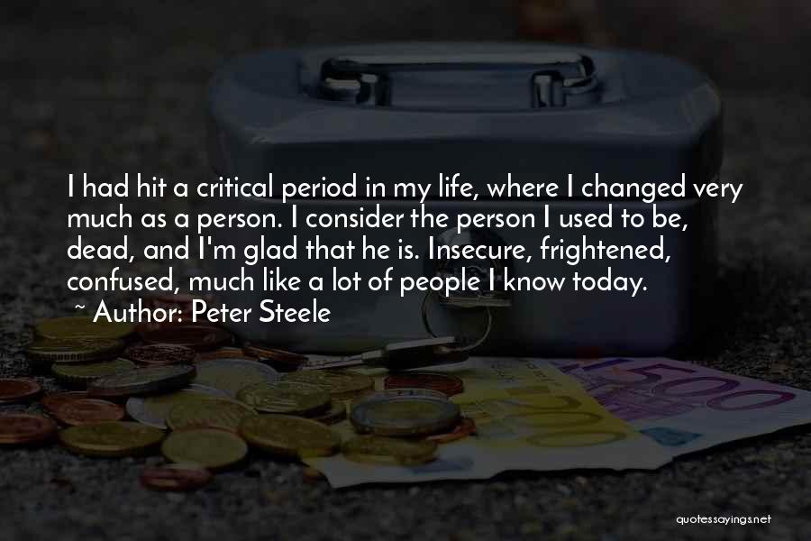 Peter Steele Quotes: I Had Hit A Critical Period In My Life, Where I Changed Very Much As A Person. I Consider The