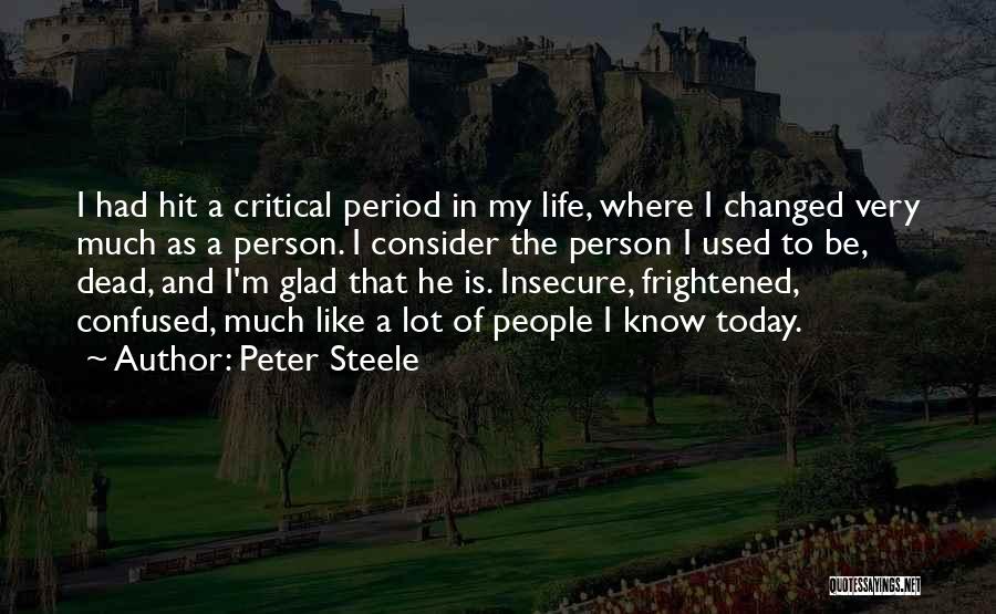 Peter Steele Quotes: I Had Hit A Critical Period In My Life, Where I Changed Very Much As A Person. I Consider The