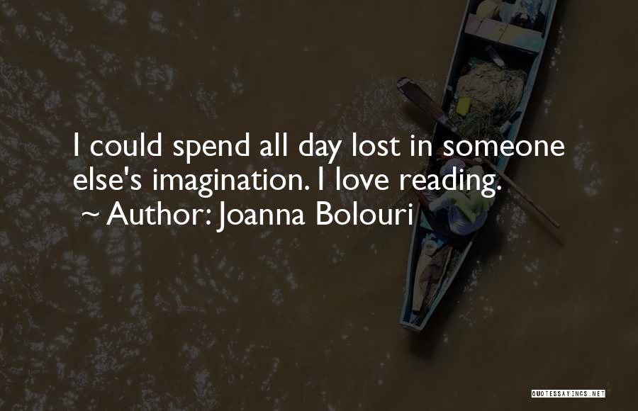 Joanna Bolouri Quotes: I Could Spend All Day Lost In Someone Else's Imagination. I Love Reading.