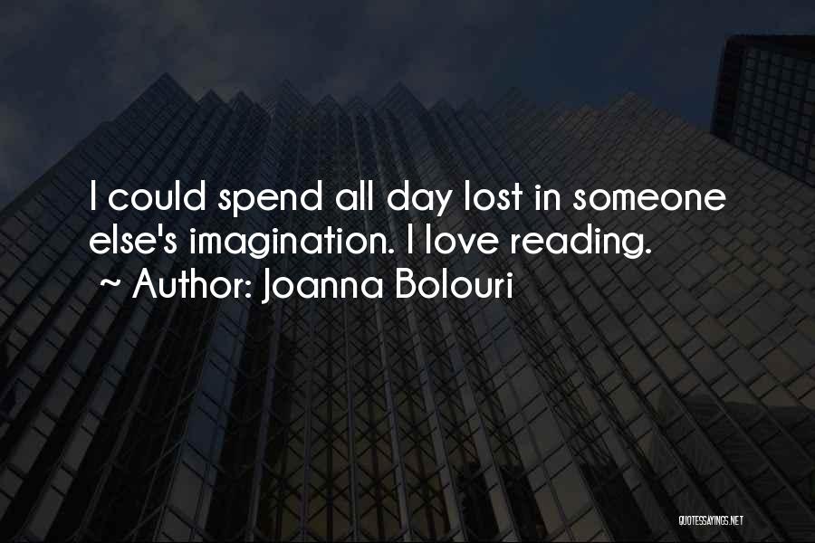 Joanna Bolouri Quotes: I Could Spend All Day Lost In Someone Else's Imagination. I Love Reading.