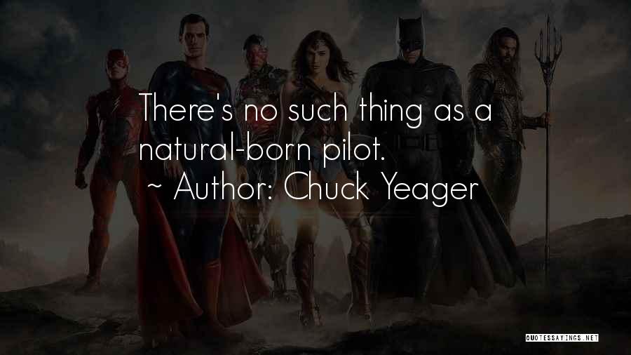 Chuck Yeager Quotes: There's No Such Thing As A Natural-born Pilot.