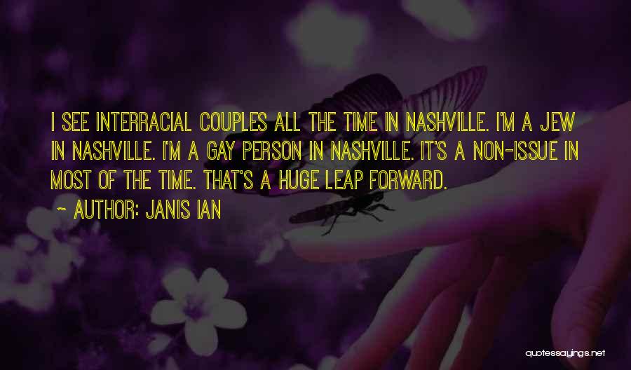 Janis Ian Quotes: I See Interracial Couples All The Time In Nashville. I'm A Jew In Nashville. I'm A Gay Person In Nashville.