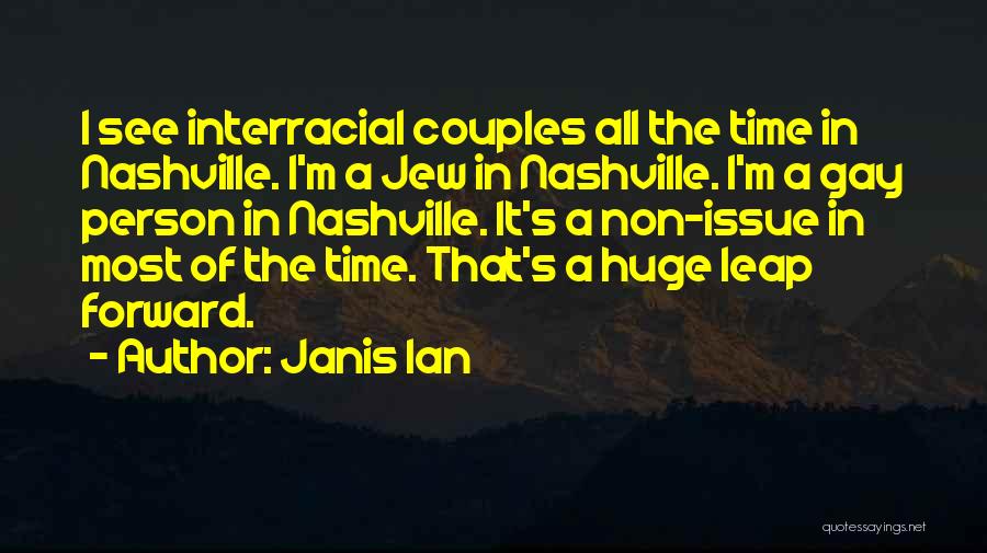 Janis Ian Quotes: I See Interracial Couples All The Time In Nashville. I'm A Jew In Nashville. I'm A Gay Person In Nashville.