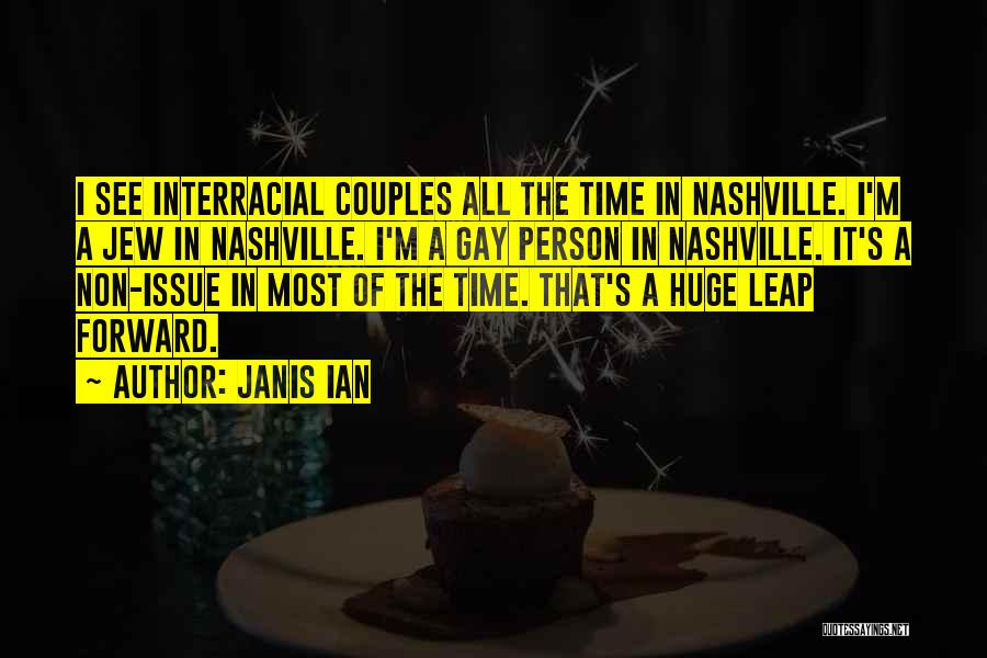 Janis Ian Quotes: I See Interracial Couples All The Time In Nashville. I'm A Jew In Nashville. I'm A Gay Person In Nashville.