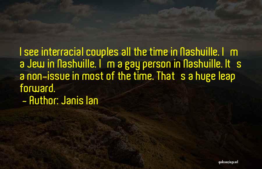 Janis Ian Quotes: I See Interracial Couples All The Time In Nashville. I'm A Jew In Nashville. I'm A Gay Person In Nashville.