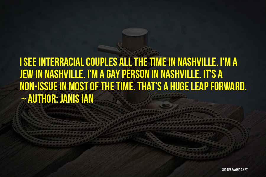 Janis Ian Quotes: I See Interracial Couples All The Time In Nashville. I'm A Jew In Nashville. I'm A Gay Person In Nashville.