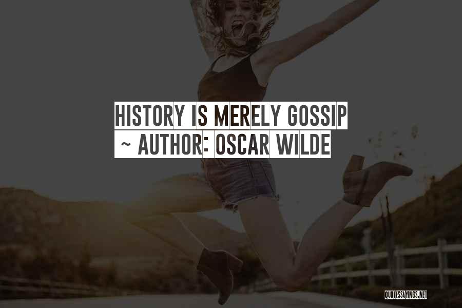 Oscar Wilde Quotes: History Is Merely Gossip