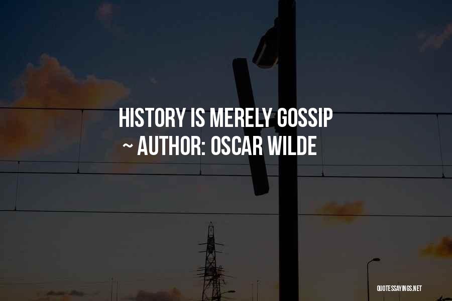 Oscar Wilde Quotes: History Is Merely Gossip