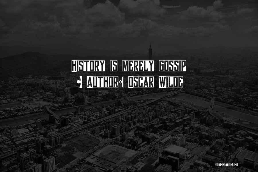 Oscar Wilde Quotes: History Is Merely Gossip