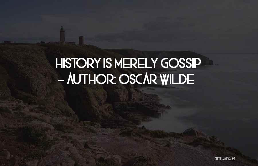 Oscar Wilde Quotes: History Is Merely Gossip