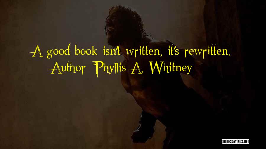 Phyllis A. Whitney Quotes: A Good Book Isn't Written, It's Rewritten.