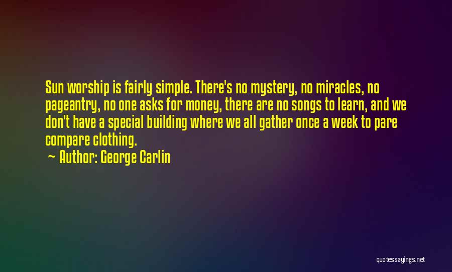 George Carlin Quotes: Sun Worship Is Fairly Simple. There's No Mystery, No Miracles, No Pageantry, No One Asks For Money, There Are No