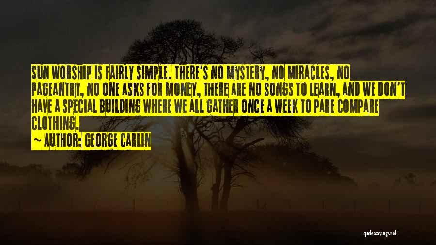 George Carlin Quotes: Sun Worship Is Fairly Simple. There's No Mystery, No Miracles, No Pageantry, No One Asks For Money, There Are No