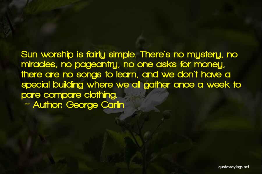 George Carlin Quotes: Sun Worship Is Fairly Simple. There's No Mystery, No Miracles, No Pageantry, No One Asks For Money, There Are No