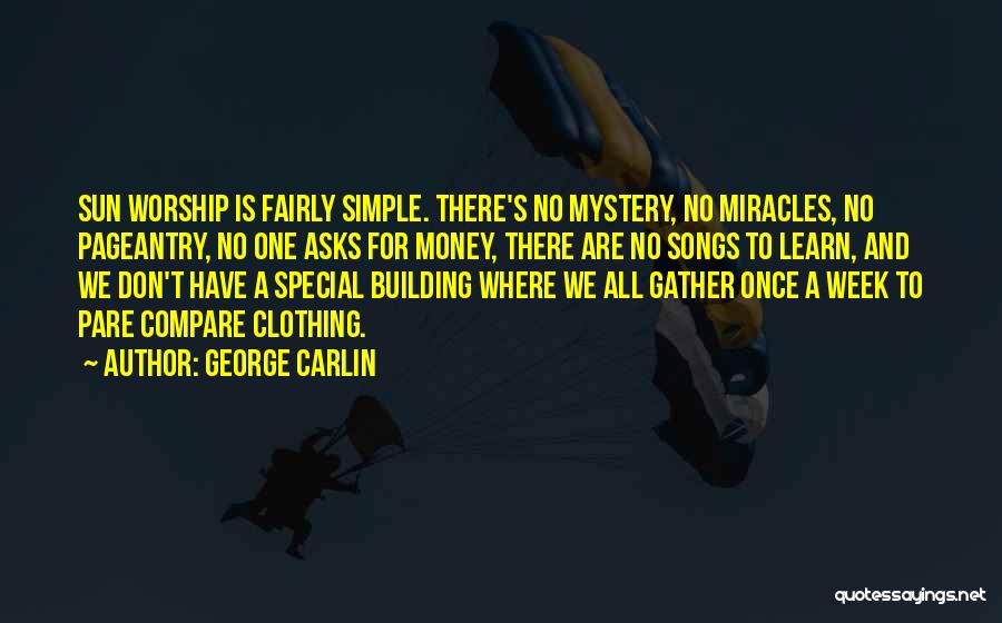 George Carlin Quotes: Sun Worship Is Fairly Simple. There's No Mystery, No Miracles, No Pageantry, No One Asks For Money, There Are No