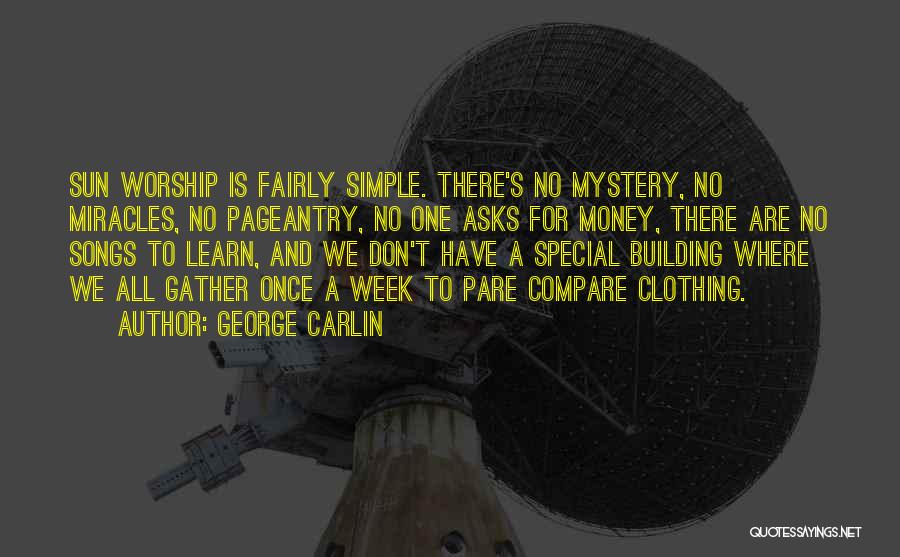 George Carlin Quotes: Sun Worship Is Fairly Simple. There's No Mystery, No Miracles, No Pageantry, No One Asks For Money, There Are No