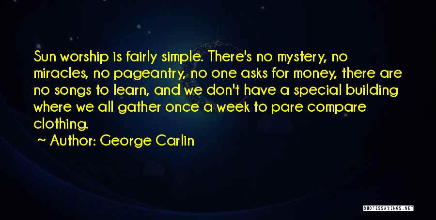George Carlin Quotes: Sun Worship Is Fairly Simple. There's No Mystery, No Miracles, No Pageantry, No One Asks For Money, There Are No