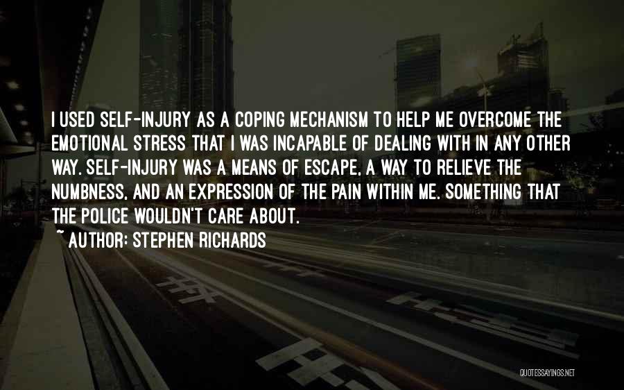 Stephen Richards Quotes: I Used Self-injury As A Coping Mechanism To Help Me Overcome The Emotional Stress That I Was Incapable Of Dealing