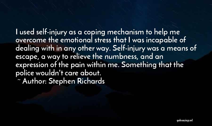 Stephen Richards Quotes: I Used Self-injury As A Coping Mechanism To Help Me Overcome The Emotional Stress That I Was Incapable Of Dealing