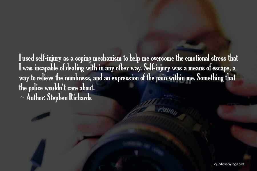 Stephen Richards Quotes: I Used Self-injury As A Coping Mechanism To Help Me Overcome The Emotional Stress That I Was Incapable Of Dealing