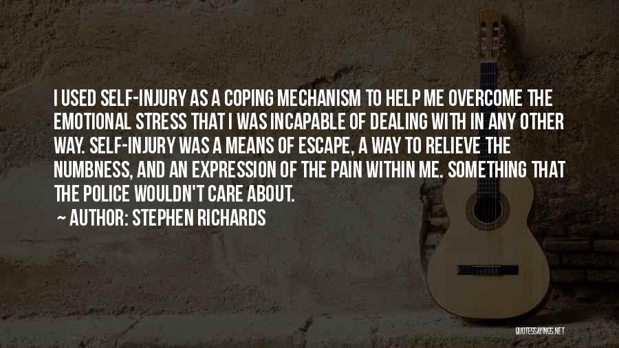 Stephen Richards Quotes: I Used Self-injury As A Coping Mechanism To Help Me Overcome The Emotional Stress That I Was Incapable Of Dealing