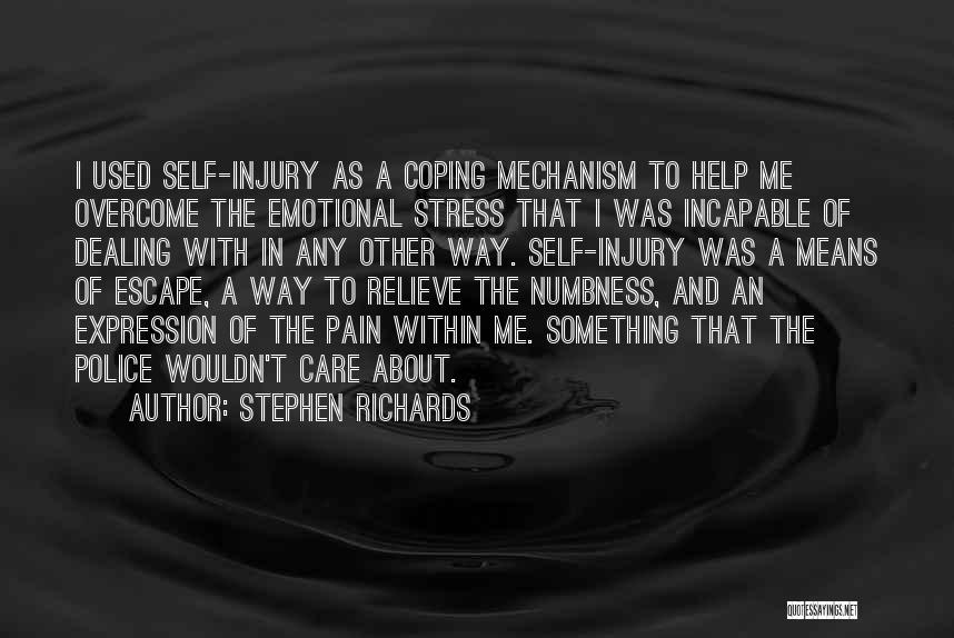 Stephen Richards Quotes: I Used Self-injury As A Coping Mechanism To Help Me Overcome The Emotional Stress That I Was Incapable Of Dealing