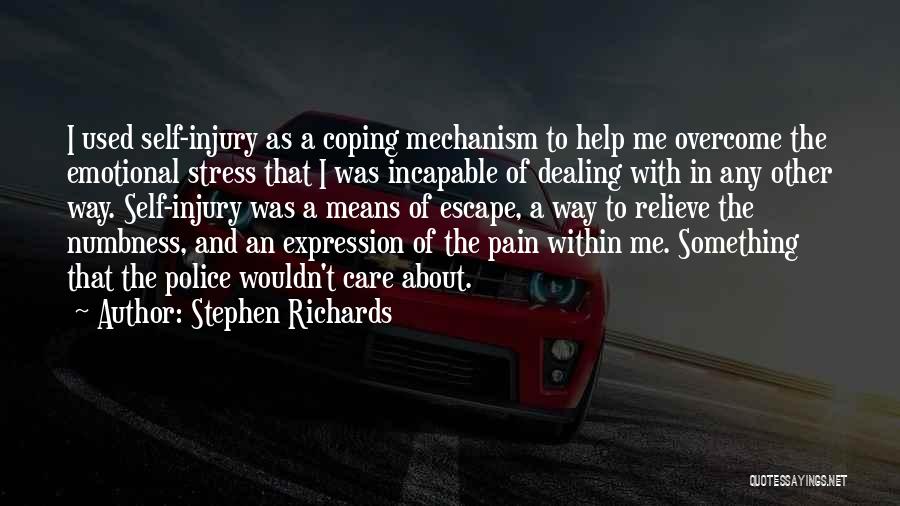 Stephen Richards Quotes: I Used Self-injury As A Coping Mechanism To Help Me Overcome The Emotional Stress That I Was Incapable Of Dealing