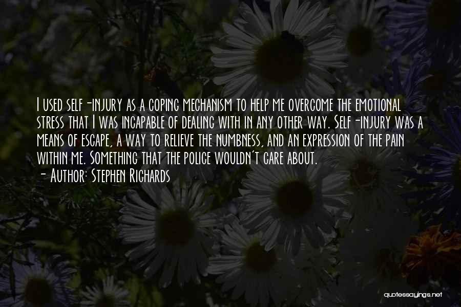 Stephen Richards Quotes: I Used Self-injury As A Coping Mechanism To Help Me Overcome The Emotional Stress That I Was Incapable Of Dealing