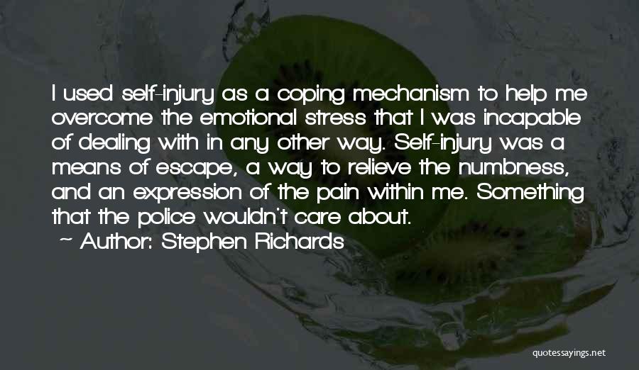 Stephen Richards Quotes: I Used Self-injury As A Coping Mechanism To Help Me Overcome The Emotional Stress That I Was Incapable Of Dealing