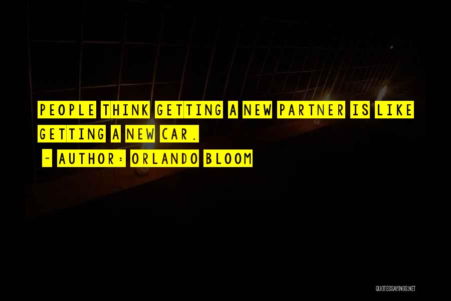 Orlando Bloom Quotes: People Think Getting A New Partner Is Like Getting A New Car.