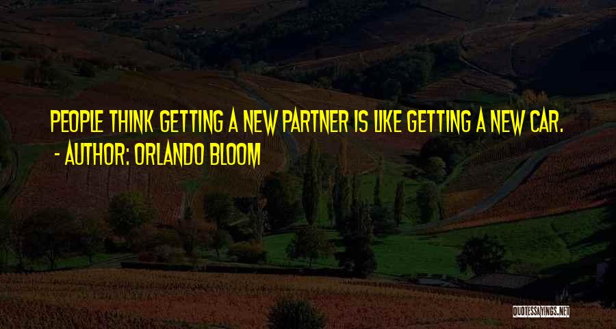 Orlando Bloom Quotes: People Think Getting A New Partner Is Like Getting A New Car.