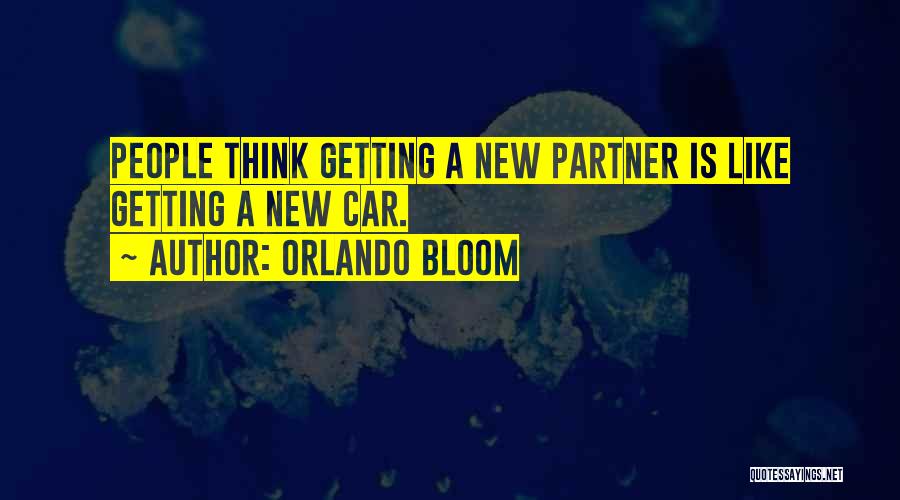 Orlando Bloom Quotes: People Think Getting A New Partner Is Like Getting A New Car.