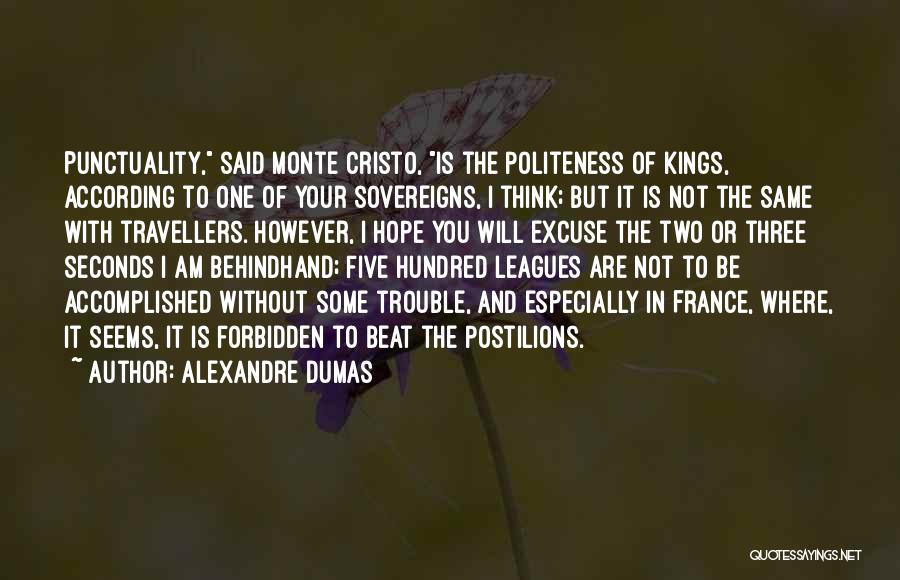 Alexandre Dumas Quotes: Punctuality, Said Monte Cristo, Is The Politeness Of Kings, According To One Of Your Sovereigns, I Think; But It Is