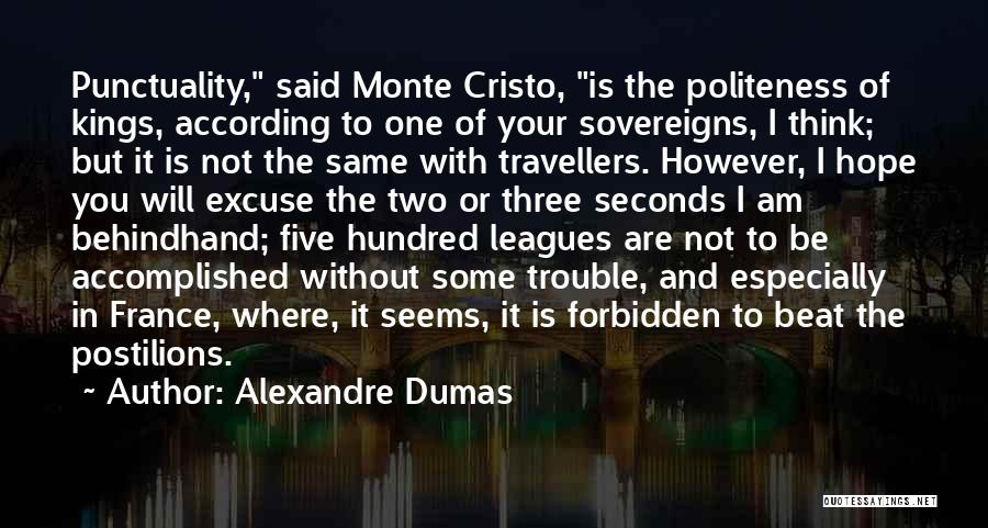 Alexandre Dumas Quotes: Punctuality, Said Monte Cristo, Is The Politeness Of Kings, According To One Of Your Sovereigns, I Think; But It Is