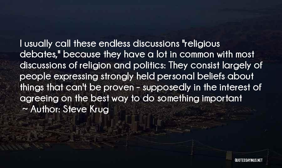 Steve Krug Quotes: I Usually Call These Endless Discussions Religious Debates, Because They Have A Lot In Common With Most Discussions Of Religion