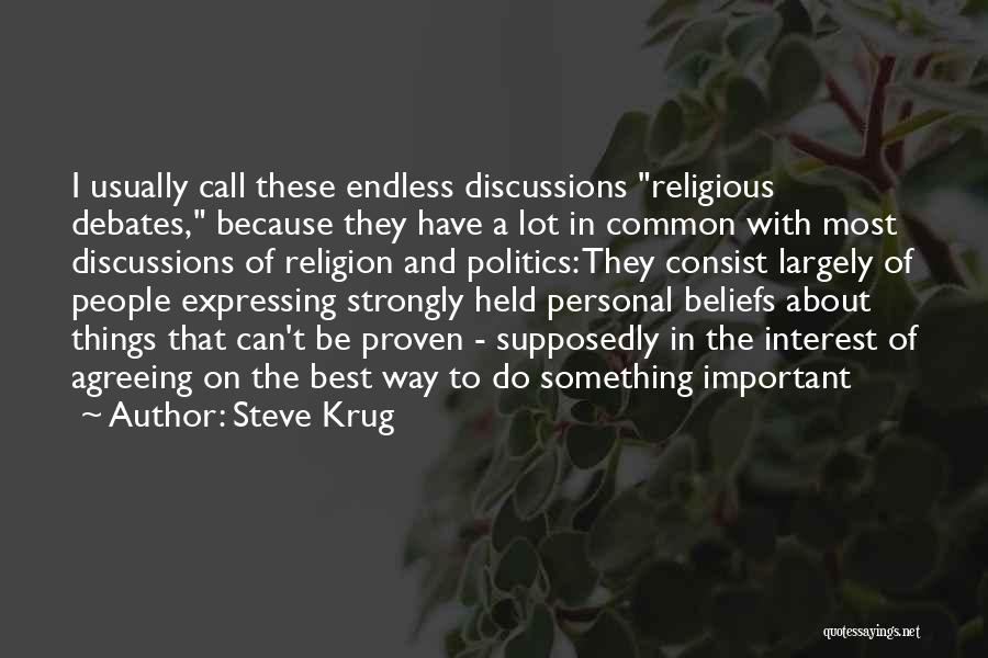 Steve Krug Quotes: I Usually Call These Endless Discussions Religious Debates, Because They Have A Lot In Common With Most Discussions Of Religion