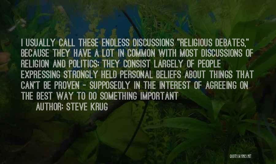 Steve Krug Quotes: I Usually Call These Endless Discussions Religious Debates, Because They Have A Lot In Common With Most Discussions Of Religion