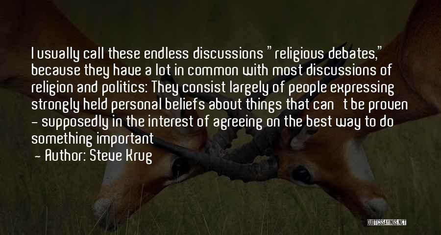 Steve Krug Quotes: I Usually Call These Endless Discussions Religious Debates, Because They Have A Lot In Common With Most Discussions Of Religion