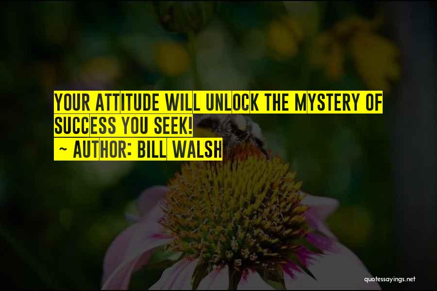 Bill Walsh Quotes: Your Attitude Will Unlock The Mystery Of Success You Seek!