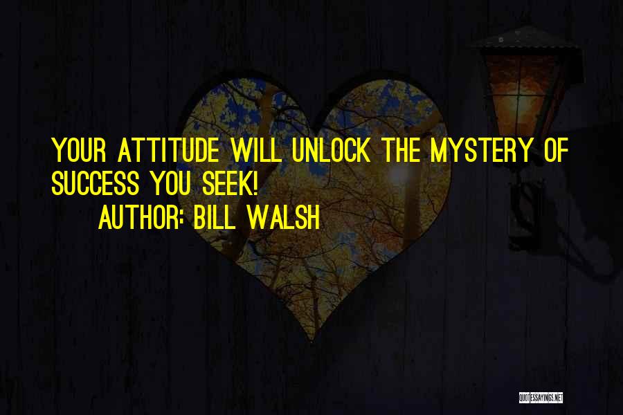 Bill Walsh Quotes: Your Attitude Will Unlock The Mystery Of Success You Seek!