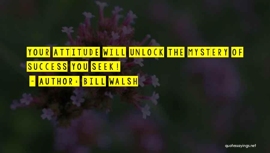 Bill Walsh Quotes: Your Attitude Will Unlock The Mystery Of Success You Seek!
