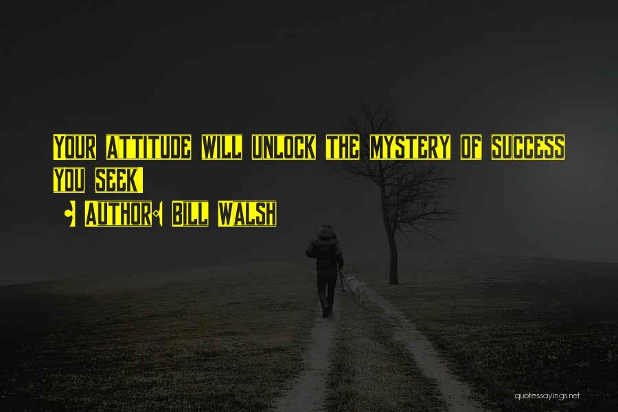Bill Walsh Quotes: Your Attitude Will Unlock The Mystery Of Success You Seek!