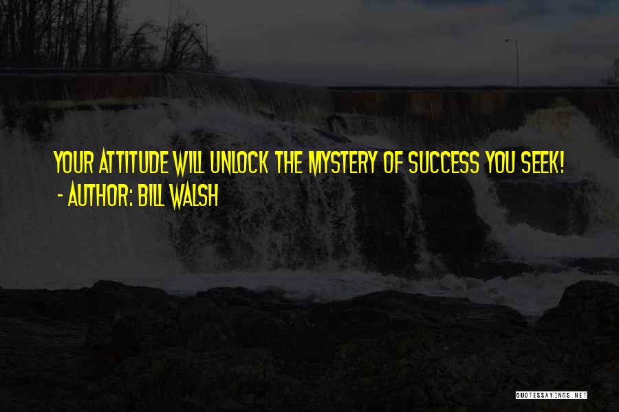 Bill Walsh Quotes: Your Attitude Will Unlock The Mystery Of Success You Seek!