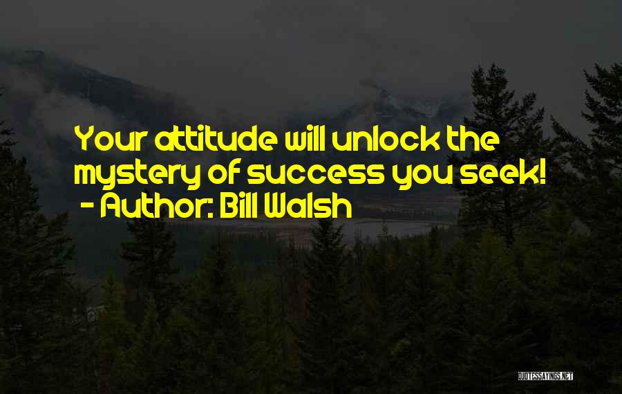Bill Walsh Quotes: Your Attitude Will Unlock The Mystery Of Success You Seek!