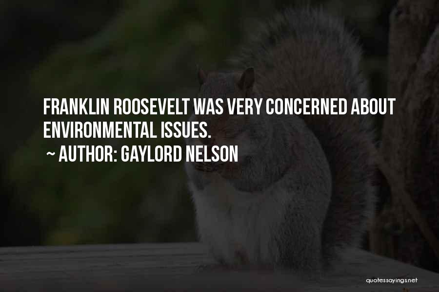 Gaylord Nelson Quotes: Franklin Roosevelt Was Very Concerned About Environmental Issues.
