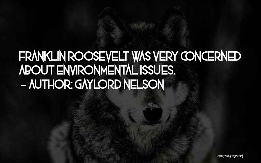 Gaylord Nelson Quotes: Franklin Roosevelt Was Very Concerned About Environmental Issues.
