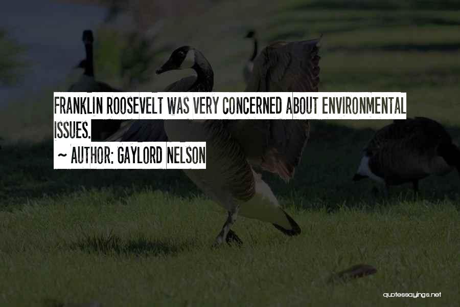 Gaylord Nelson Quotes: Franklin Roosevelt Was Very Concerned About Environmental Issues.