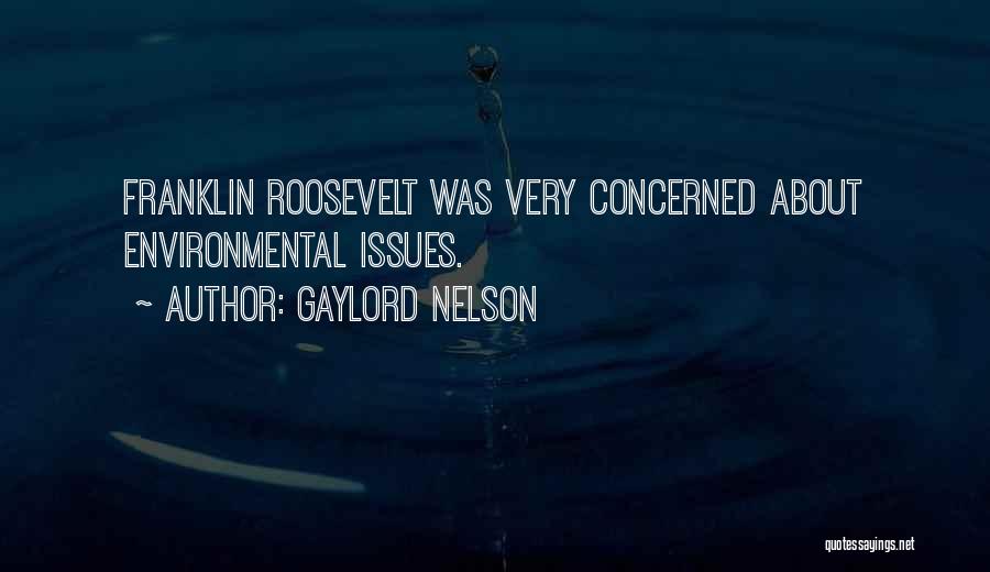 Gaylord Nelson Quotes: Franklin Roosevelt Was Very Concerned About Environmental Issues.