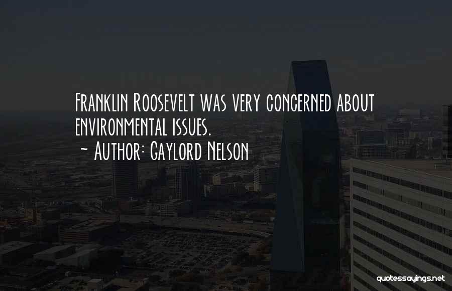 Gaylord Nelson Quotes: Franklin Roosevelt Was Very Concerned About Environmental Issues.