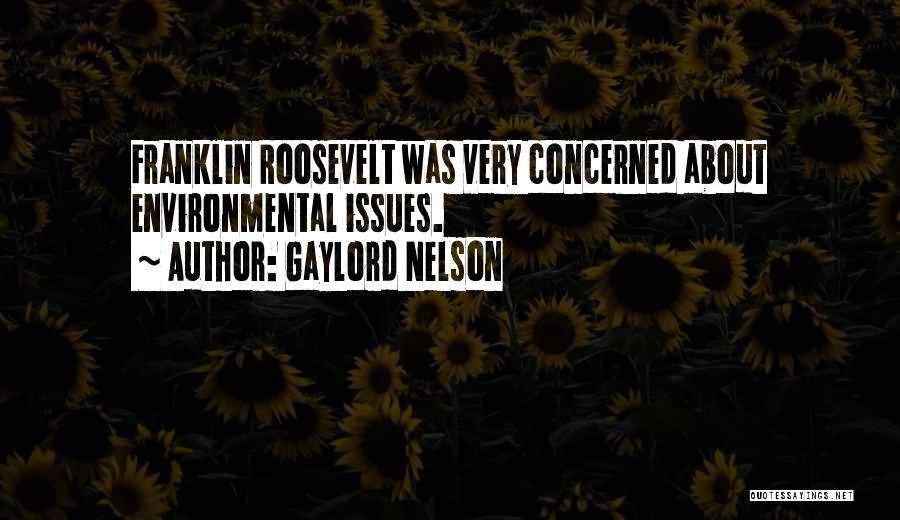 Gaylord Nelson Quotes: Franklin Roosevelt Was Very Concerned About Environmental Issues.